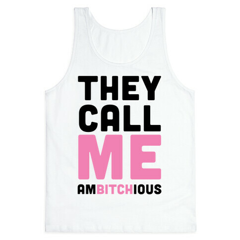 They Call Me Ambitchious  Tank Top