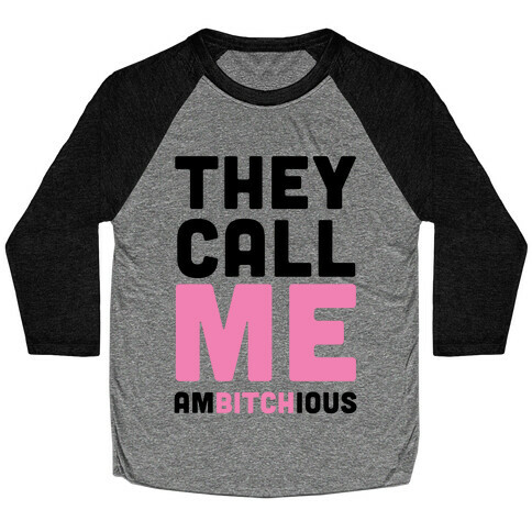 They Call Me Ambitchious  Baseball Tee