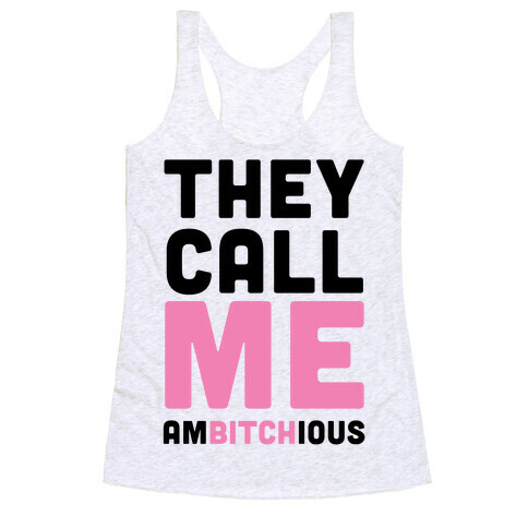 They Call Me Ambitchious  Racerback Tank Top