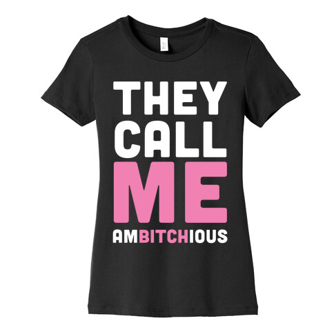 They Call Me Ambitchious  Womens T-Shirt