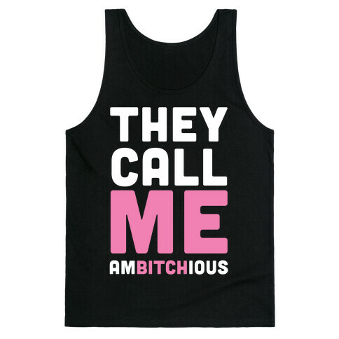 They Call Me Ambitchious  Tank Top