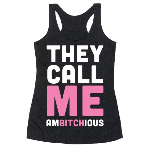 They Call Me Ambitchious  Racerback Tank Top