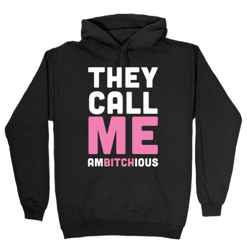 They Call Me Ambitchious  Hooded Sweatshirt