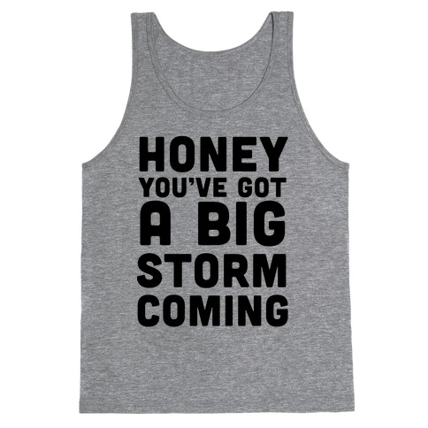 Honey, You've Got a Big Storm Coming Tank Top