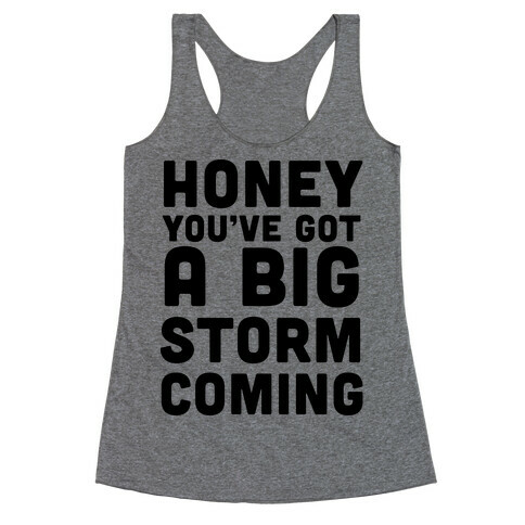 Honey, You've Got a Big Storm Coming Racerback Tank Top