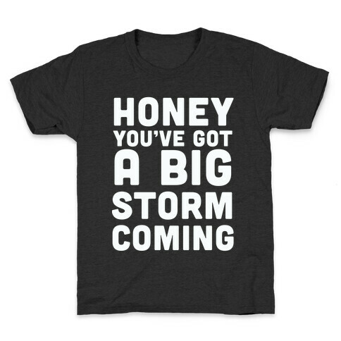Honey, You've Got A Big Storm Coming Kids T-Shirt