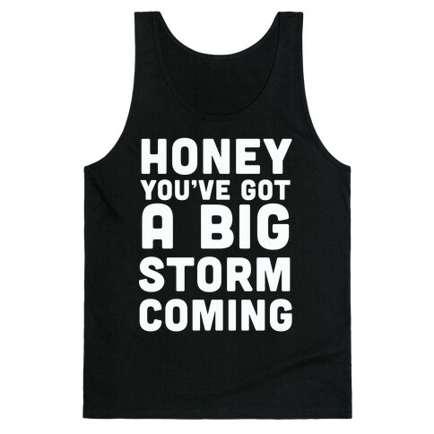 Honey, You've Got A Big Storm Coming Tank Top