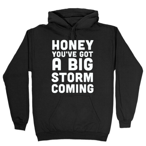Honey, You've Got A Big Storm Coming Hooded Sweatshirt