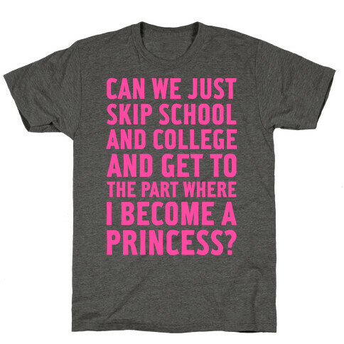 Skip School, Become A Princess T-Shirt