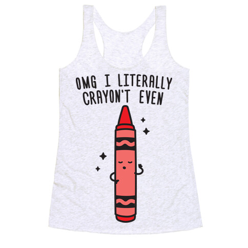 Omg I Literally Crayon't Even Racerback Tank Top