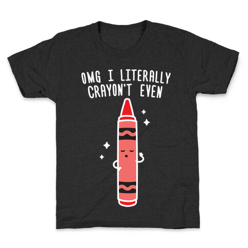 Omg I Literally Crayon't Even Kids T-Shirt