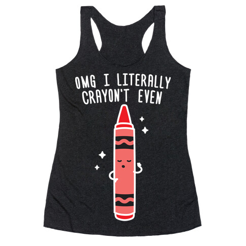 Omg I Literally Crayon't Even Racerback Tank Top