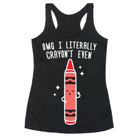 Omg I Literally Crayon't Even Racerback Tank Top