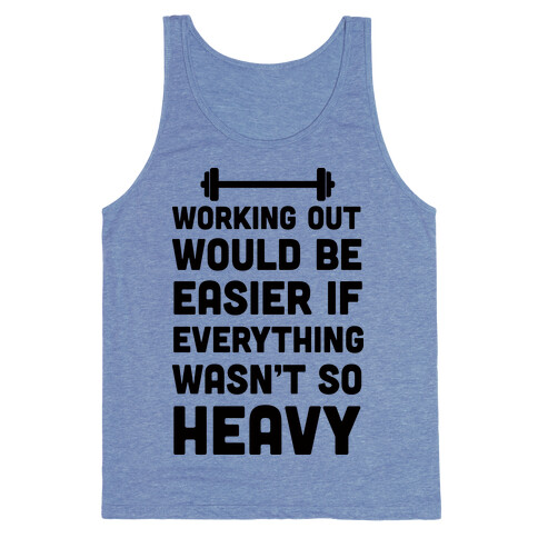 Working Out Would Be Easier If Everything Wasn't So Heavy Tank Top