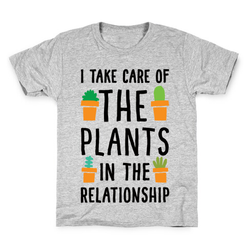I Take Care Of The Plants In The Relationship Kids T-Shirt