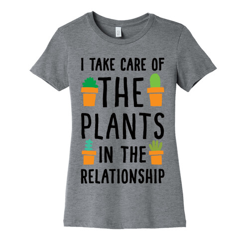 I Take Care Of The Plants In The Relationship Womens T-Shirt