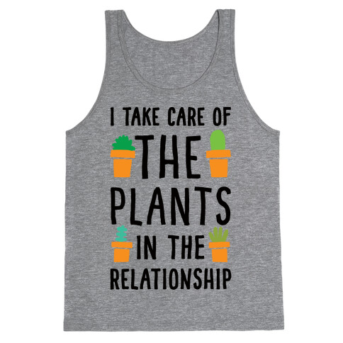 I Take Care Of The Plants In The Relationship Tank Top