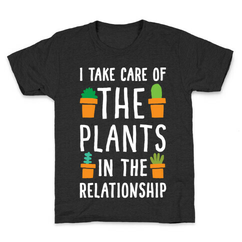 I Take Care Of The Plants In The Relationship Kids T-Shirt