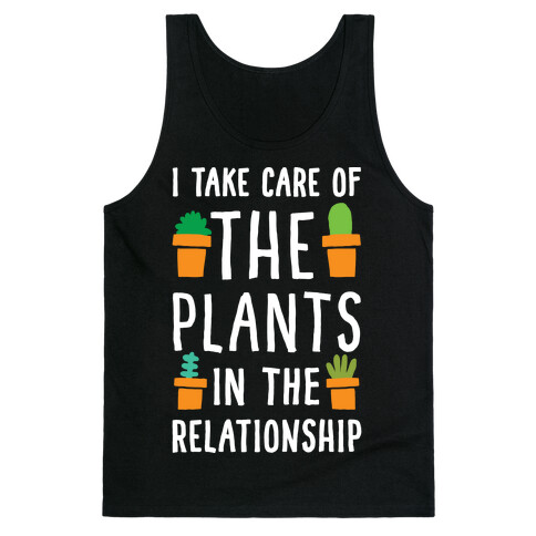 I Take Care Of The Plants In The Relationship Tank Top
