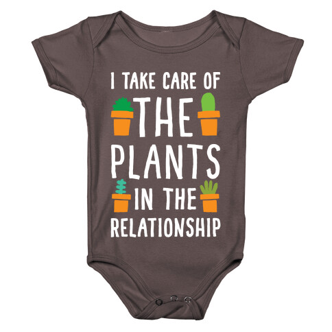 I Take Care Of The Plants In The Relationship Baby One-Piece