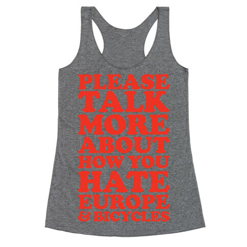 Please Talk More About How You Hate Europe and Bicycles  Racerback Tank Top