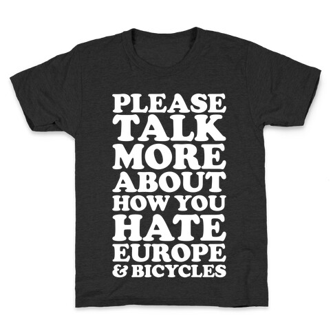 Please Talk More About How You Hate Europe and Bicycles  Kids T-Shirt