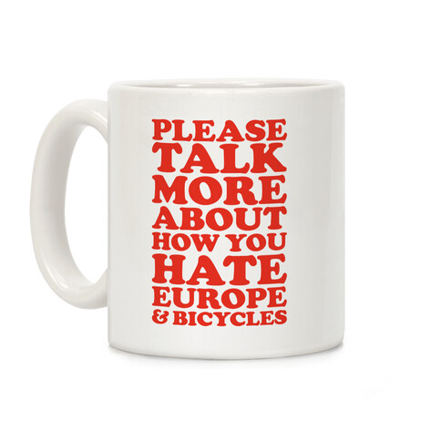 Please Talk More About How You Hate Europe and Bicycles  Coffee Mug