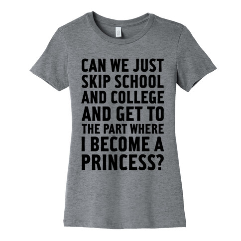 Skip School, Become A Princess Womens T-Shirt