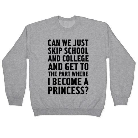 Skip School, Become A Princess Pullover