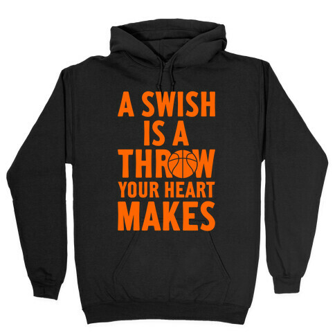 A Swish Is A Throw Your Heart Makes Hooded Sweatshirt
