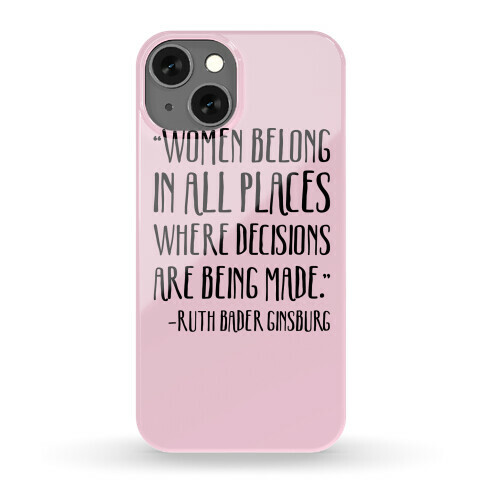 Women Belong In Places Where Decisions Are Being Made RBG Quote Phone Case