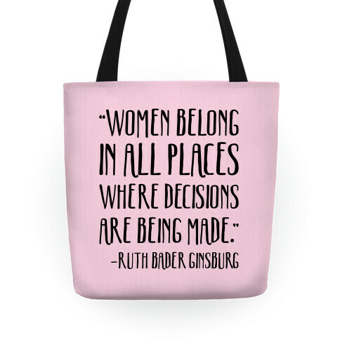 Women Belong In Places Where Decisions Are Being Made RBG Quote Tote