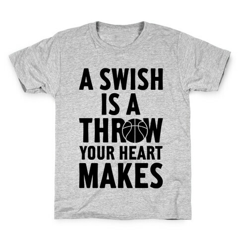 A Swish Is A Throw Your Heart Makes Kids T-Shirt