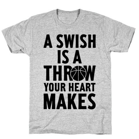 A Swish Is A Throw Your Heart Makes T-Shirt