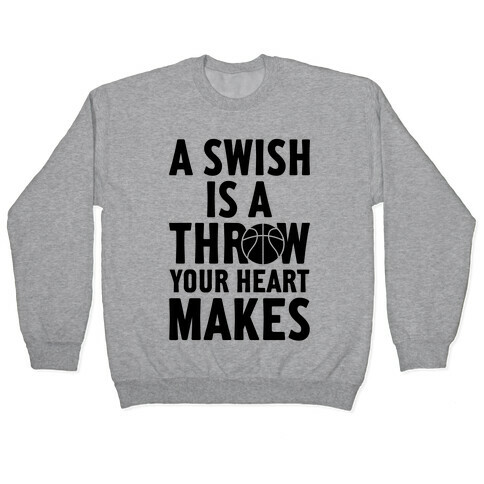 A Swish Is A Throw Your Heart Makes Pullover