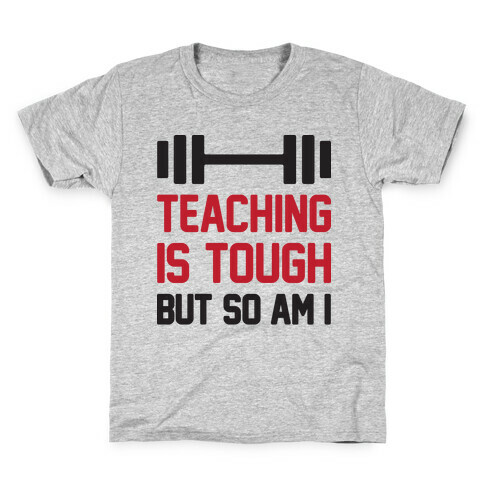 Teaching Is Tough But So Am I  Kids T-Shirt