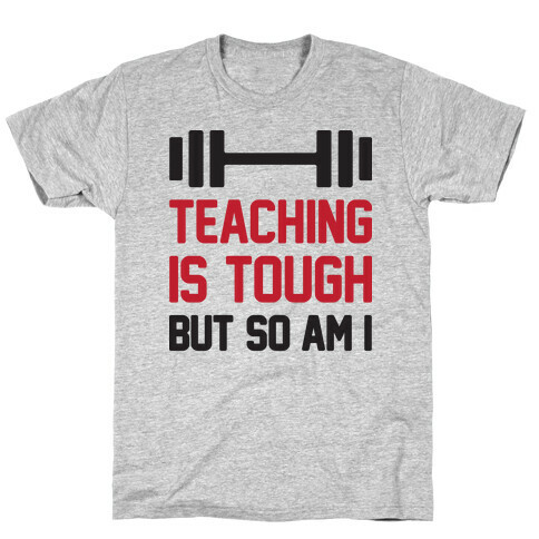 Teaching Is Tough But So Am I  T-Shirt