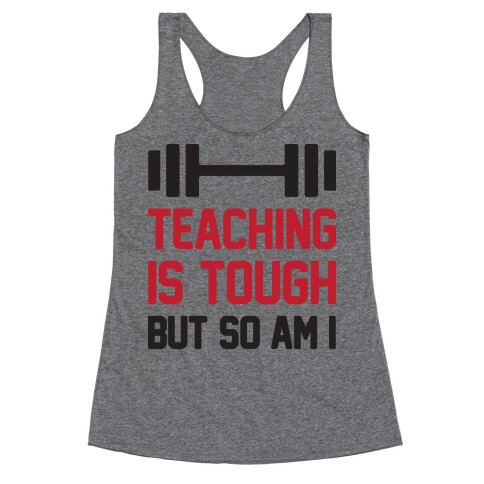 Teaching Is Tough But So Am I  Racerback Tank Top