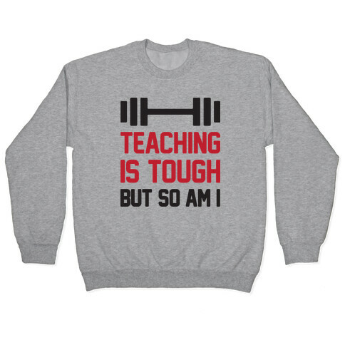 Teaching Is Tough But So Am I  Pullover