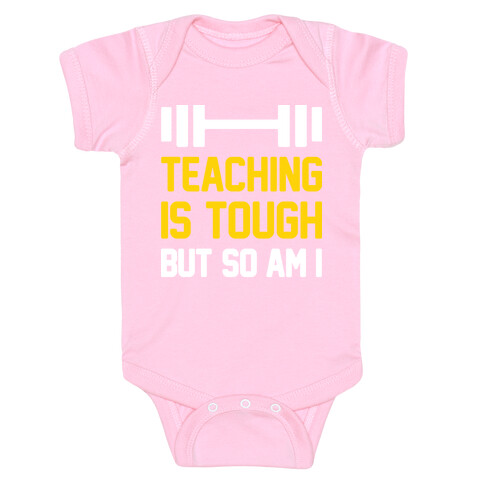 Teaching Is Tough But So Am I  Baby One-Piece
