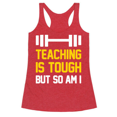 Teaching Is Tough But So Am I  Racerback Tank Top