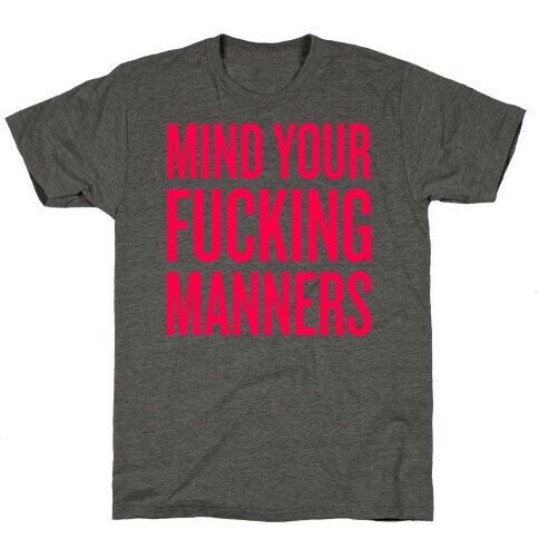 Mind Your F***ing Manners T-Shirt