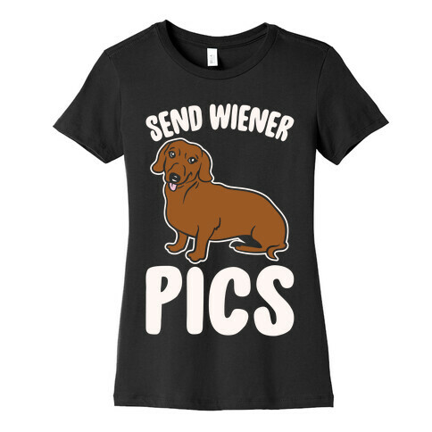 Send Wiener Pics Dachshund Parody White Print Womens T-Shirt