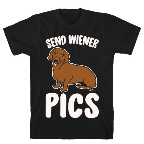 Send Wiener Pics Dachshund Parody White Print T-Shirt