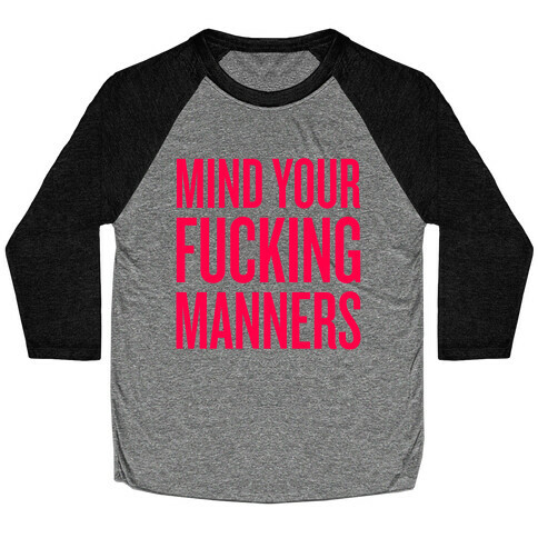Mind Your F***ing Manners Baseball Tee