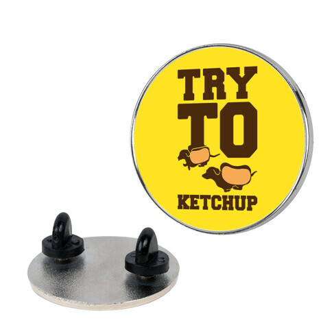 Try To Ketchup Dachshund Wiener Dogs Pin