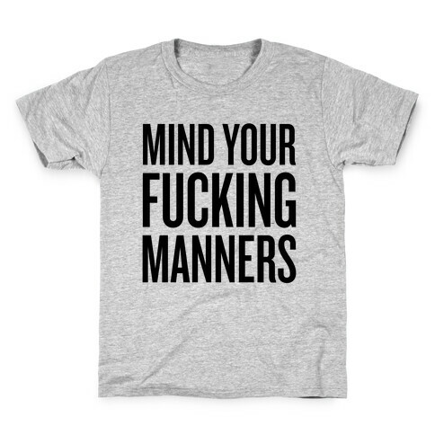 Mind Your F***ing Manners Kids T-Shirt