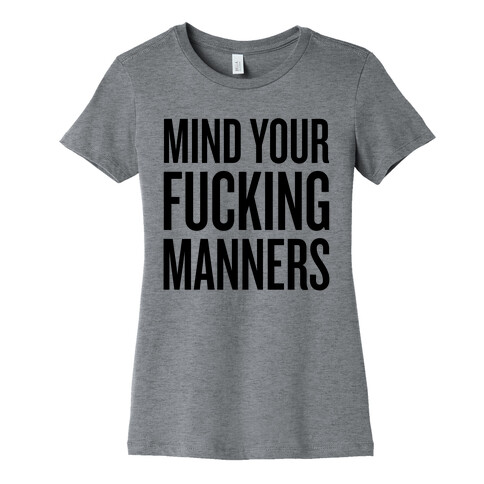 Mind Your F***ing Manners Womens T-Shirt