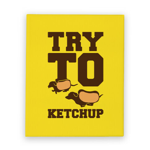 Try To Ketchup Dachshund Wiener Dogs Canvas Print