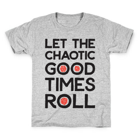 Let The Chaotic Good Times Roll Kids T-Shirt